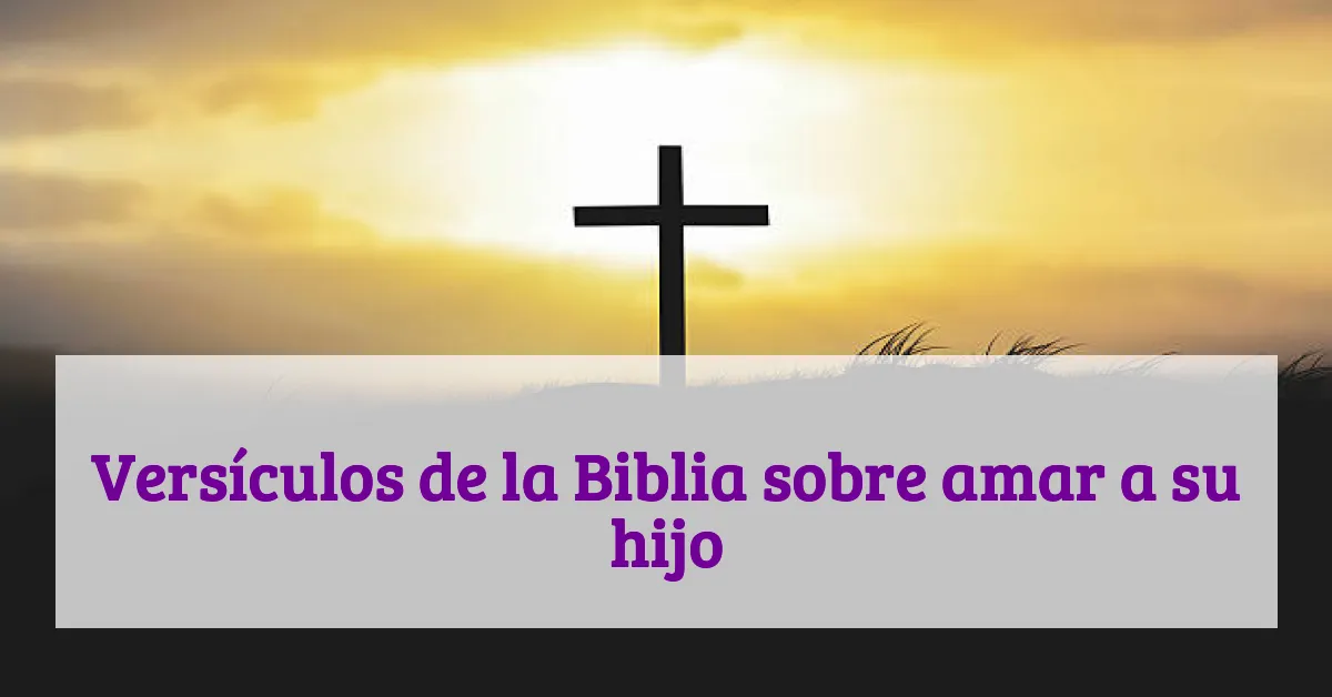 Versículos de la Biblia sobre amar a su hijo
