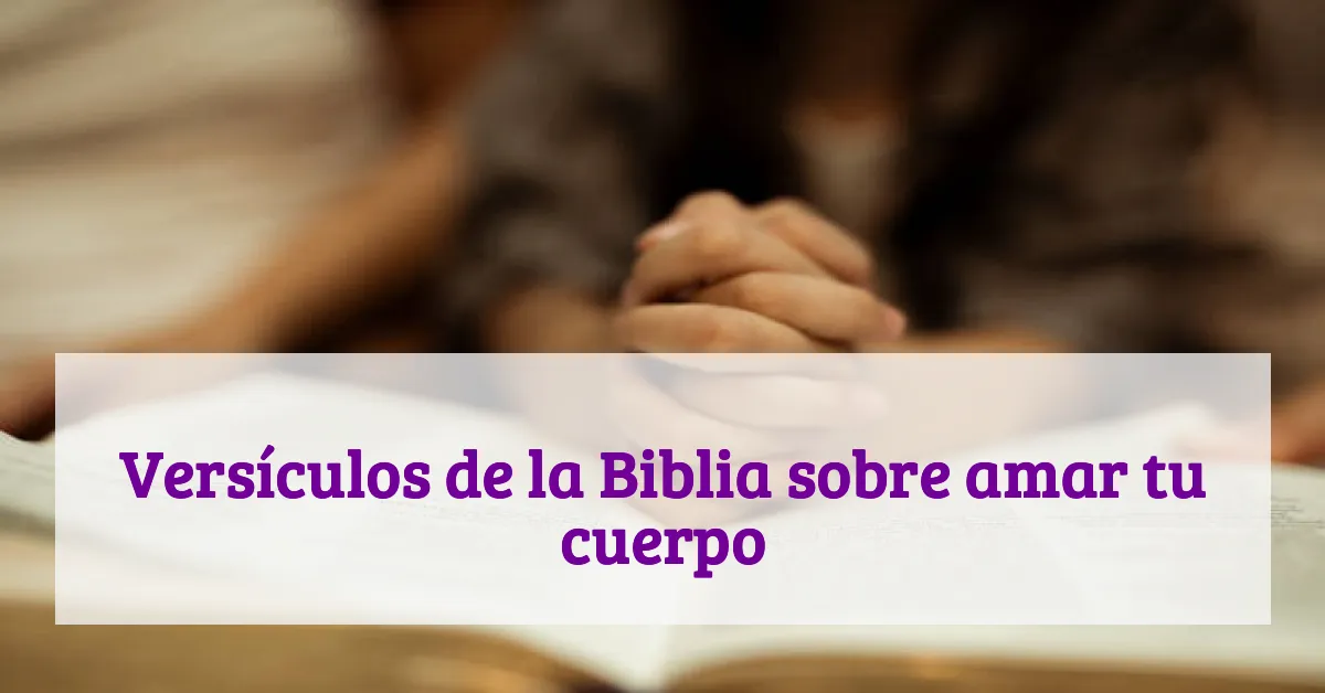 Versículos de la Biblia sobre amar tu cuerpo