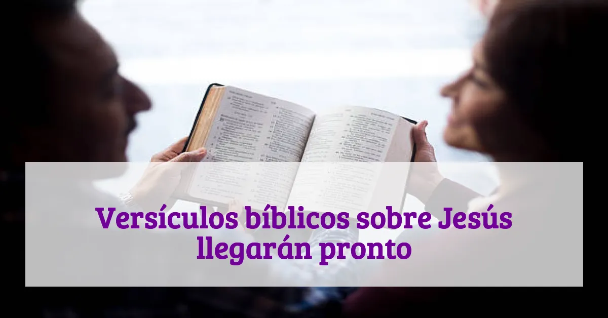 Versículos bíblicos sobre Jesús llegarán pronto