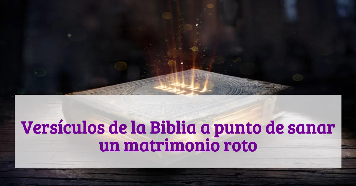 Versículos de la Biblia a punto de sanar un matrimonio roto