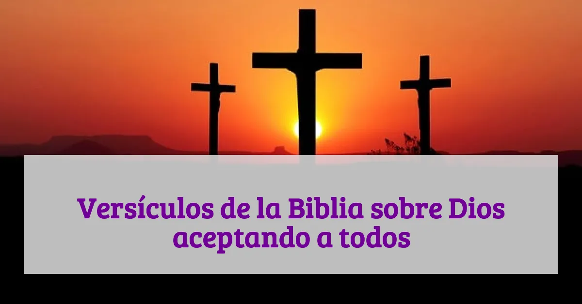 Versículos de la Biblia sobre Dios aceptando a todos