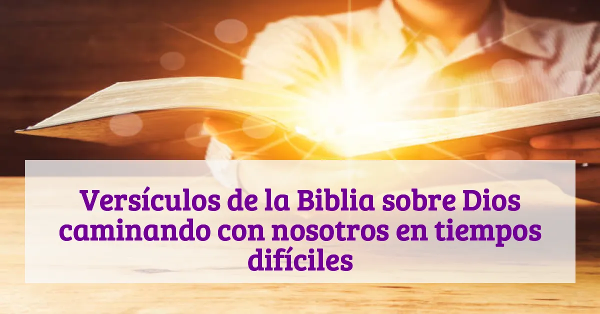 Versículos de la Biblia sobre Dios caminando con nosotros en tiempos difíciles