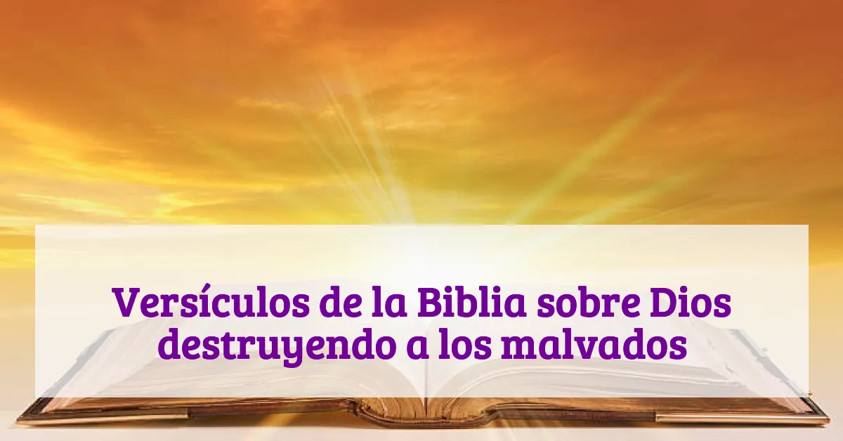 Versículos de la Biblia sobre Dios destruyendo a los malvados