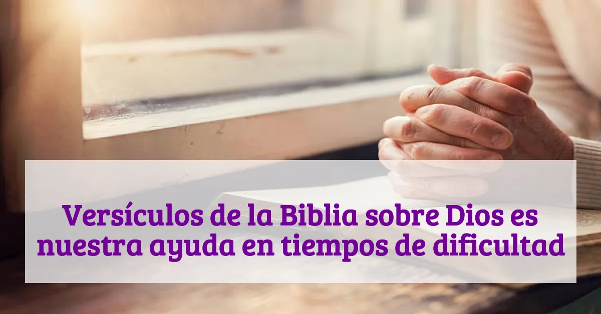 Versículos de la Biblia sobre Dios es nuestra ayuda en tiempos de dificultad