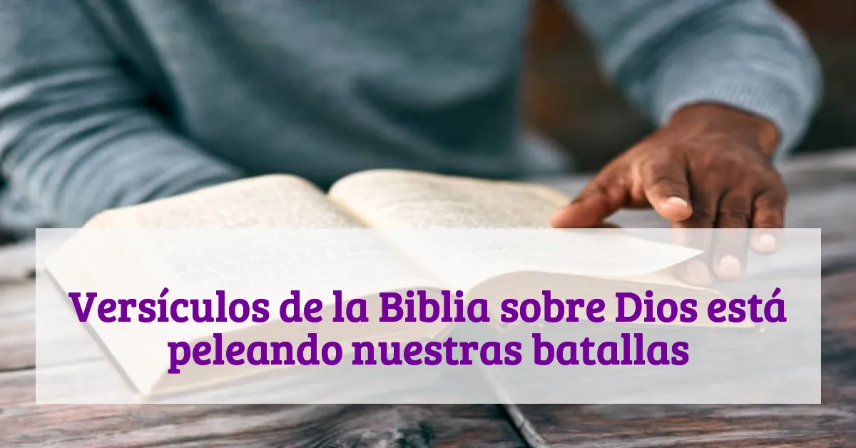 Versículos de la Biblia sobre Dios está peleando nuestras batallas