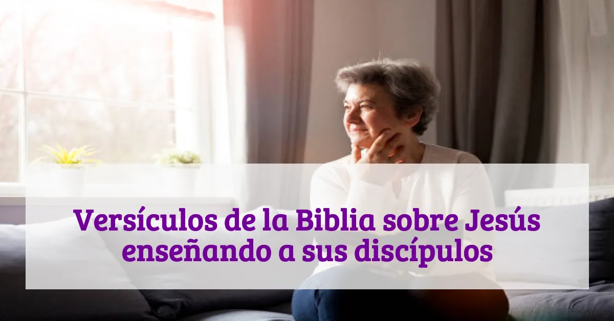 Versículos de la Biblia sobre Jesús enseñando a sus discípulos