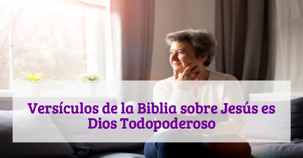 Versículos de la Biblia sobre Jesús es Dios Todopoderoso