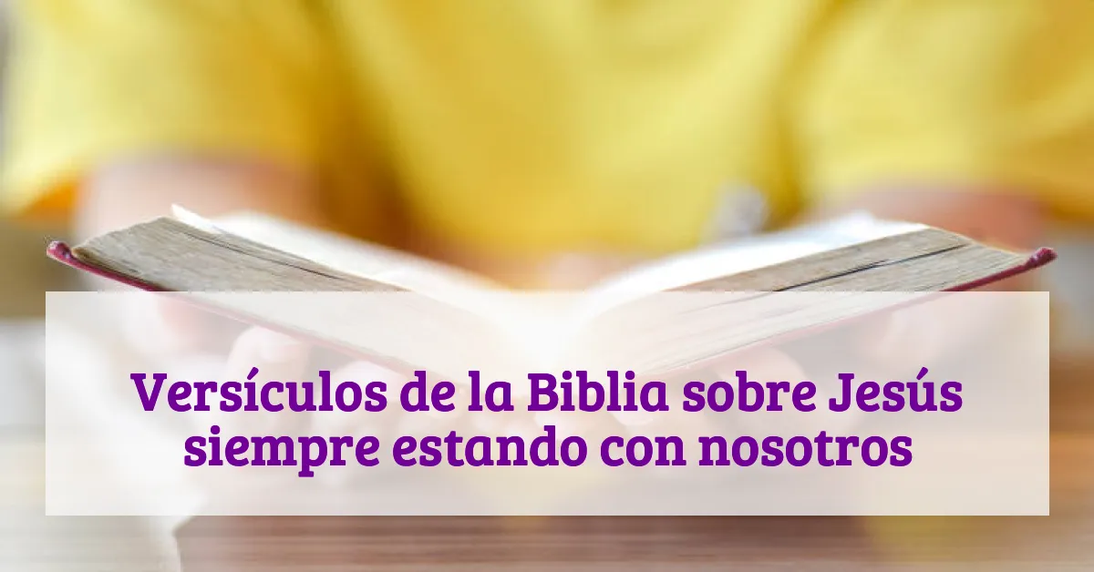 Versículos de la Biblia sobre Jesús siempre estando con nosotros