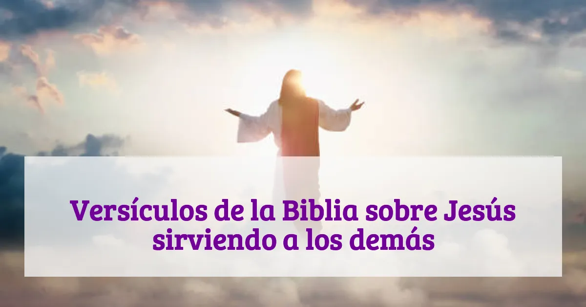 Versículos de la Biblia sobre Jesús sirviendo a los demás
