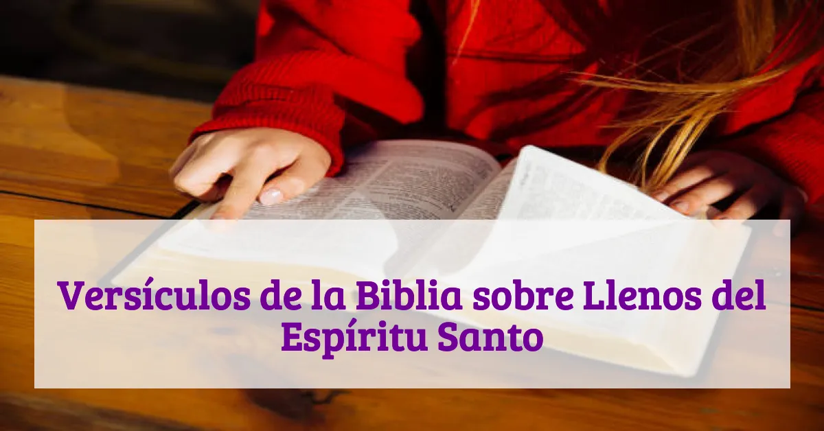 Versículos de la Biblia sobre Llenos del Espíritu Santo