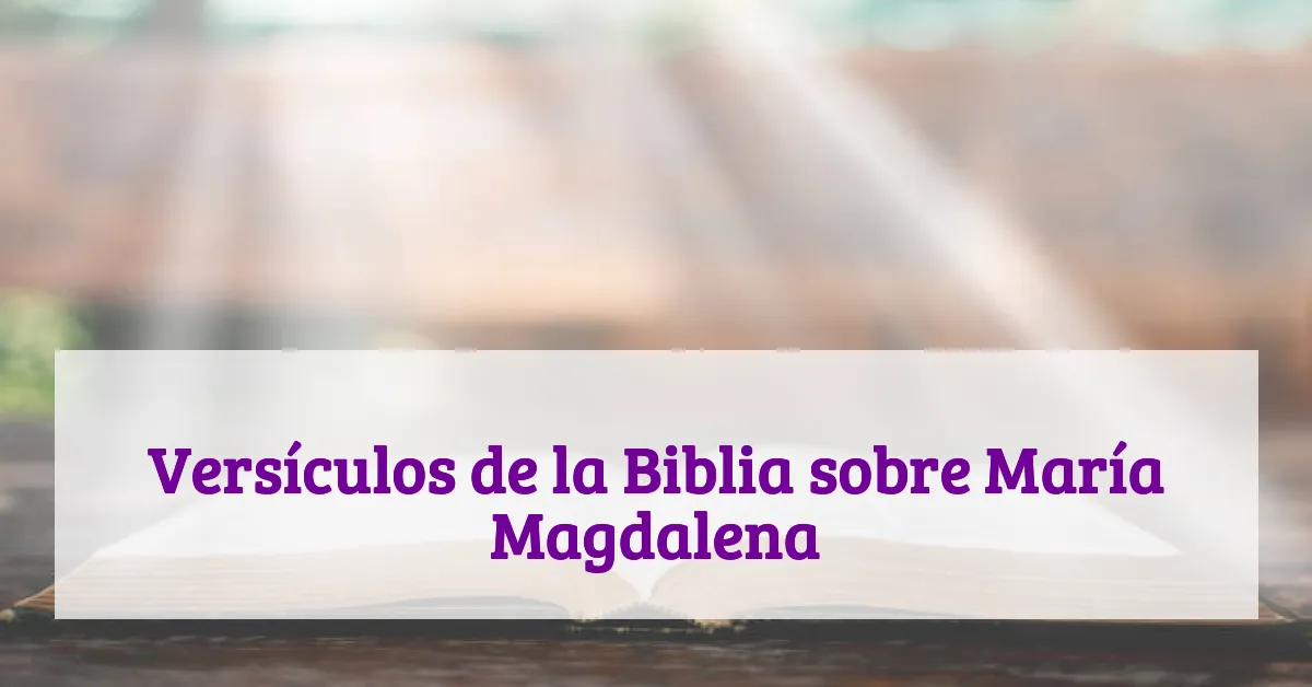 Versículos de la Biblia sobre María Magdalena