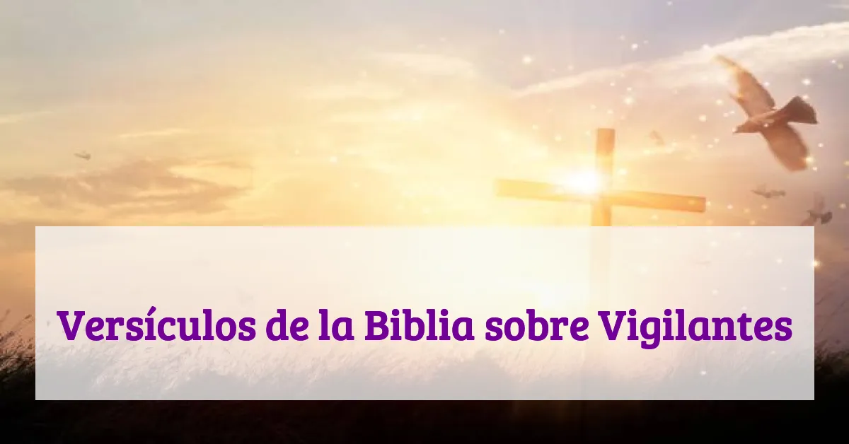 Versículos de la Biblia sobre Vigilantes