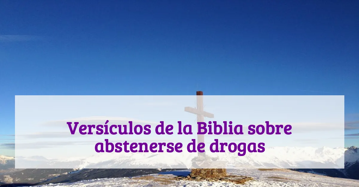 Versículos de la Biblia sobre abstenerse de drogas