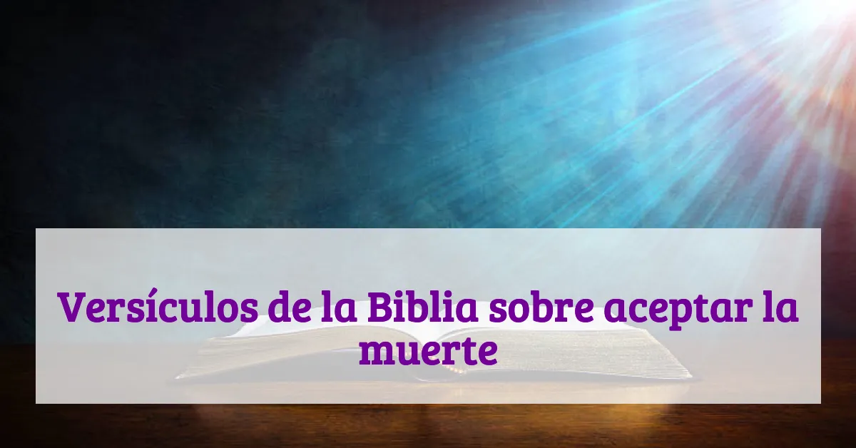 Versículos de la Biblia sobre aceptar la muerte