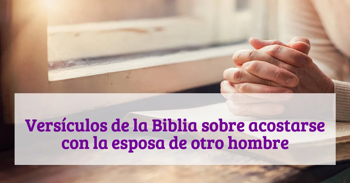 Versículos de la Biblia sobre acostarse con la esposa de otro hombre