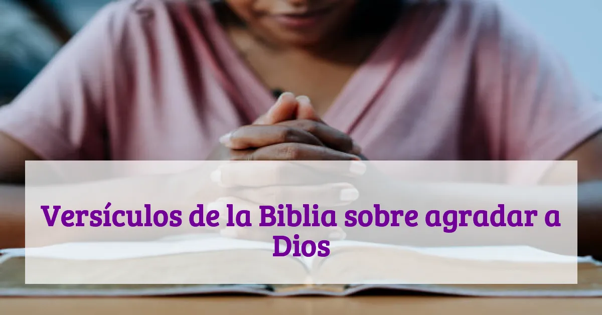 Versículos de la Biblia sobre agradar a Dios