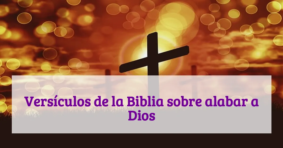 Versículos de la Biblia sobre alabar a Dios
