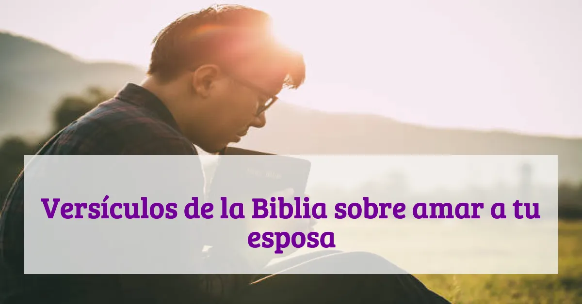Versículos de la Biblia sobre amar a tu esposa