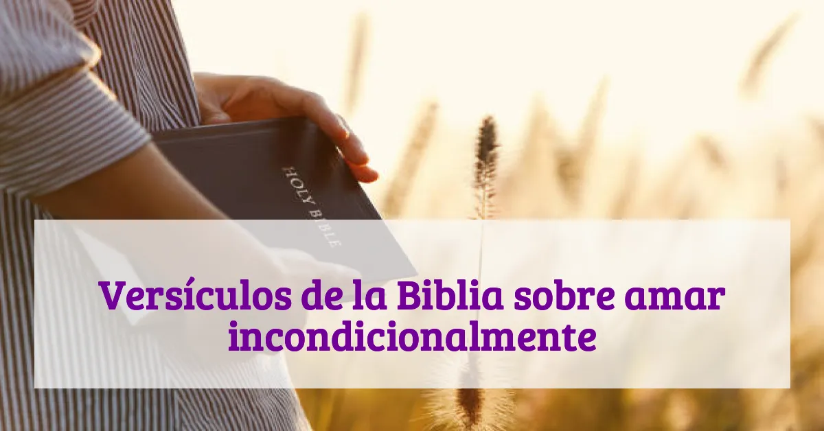 Versículos de la Biblia sobre amar incondicionalmente