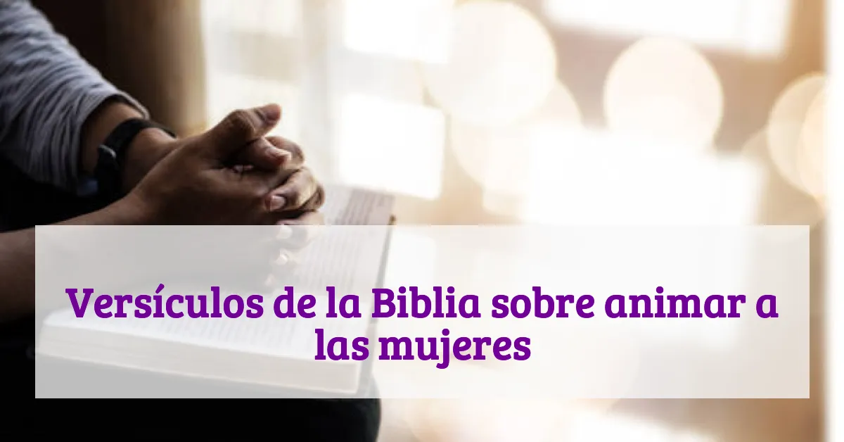 Versículos de la Biblia sobre animar a las mujeres