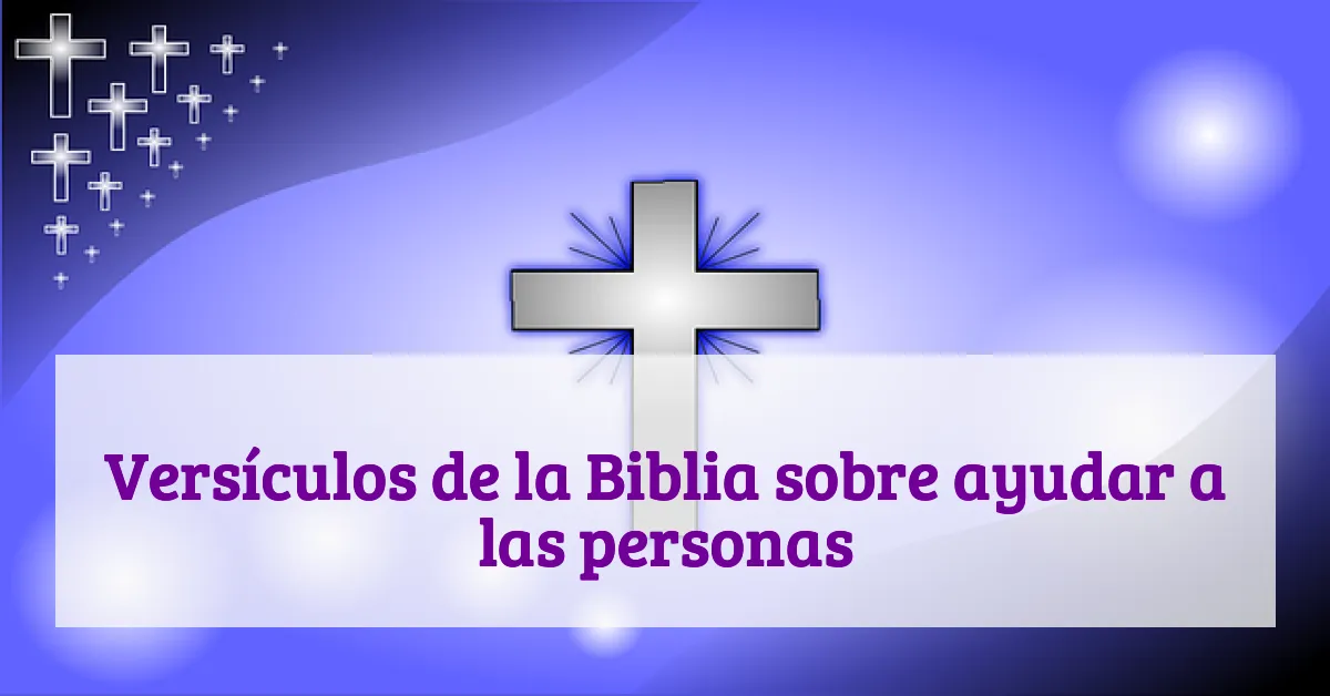 Versículos de la Biblia sobre ayudar a las personas
