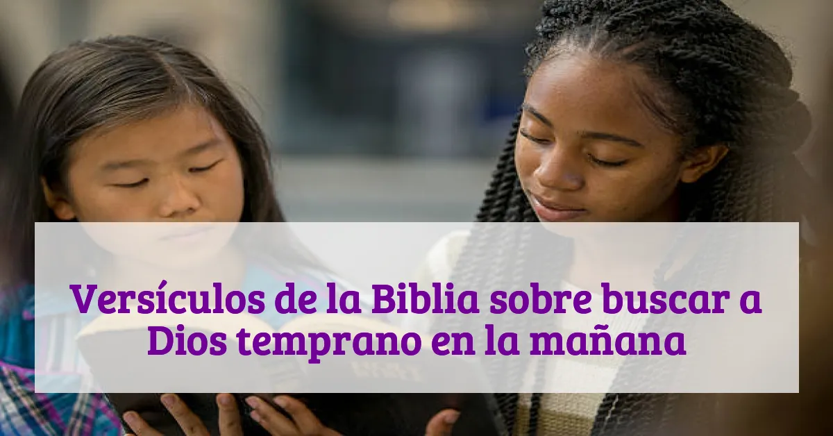 Versículos de la Biblia sobre buscar a Dios temprano en la mañana