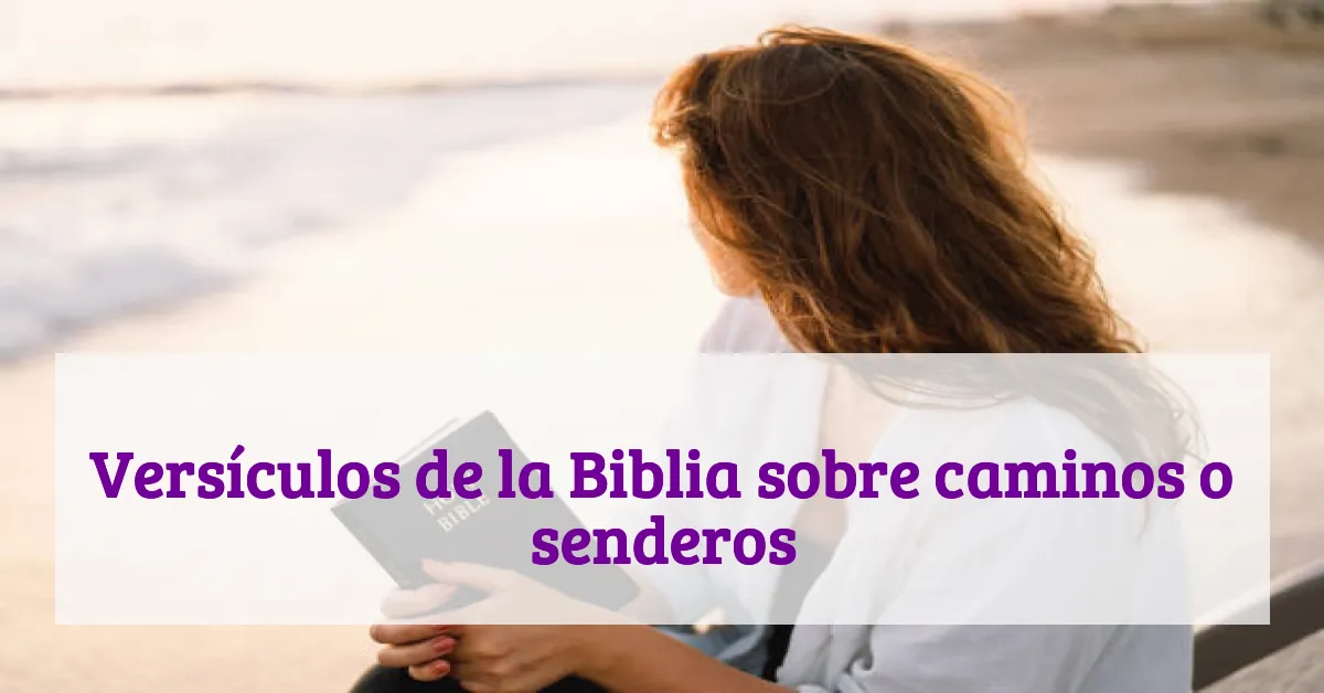 Versículos de la Biblia sobre caminos o senderos