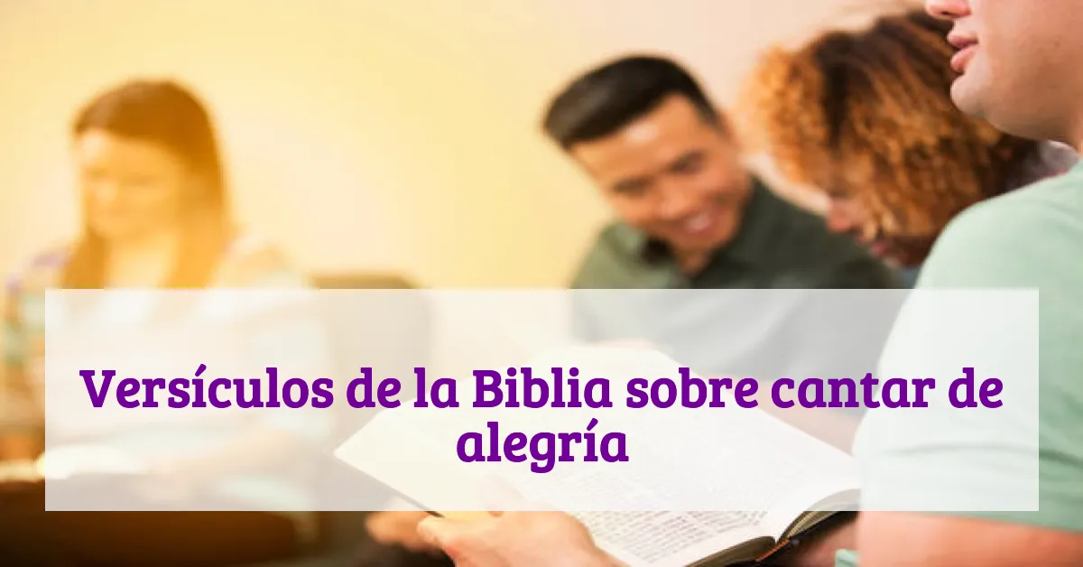 Versículos de la Biblia sobre cantar de alegría