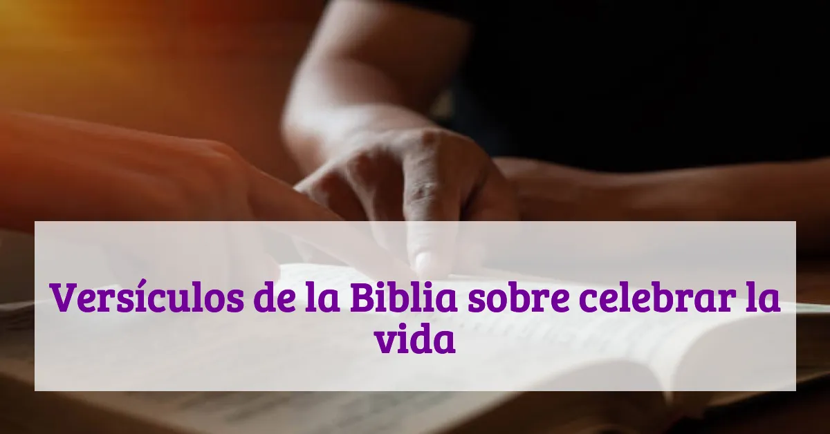 Versículos de la Biblia sobre celebrar la vida