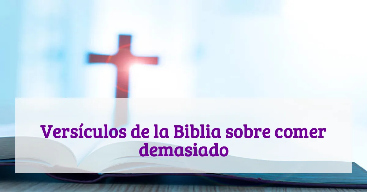 Versículos de la Biblia sobre comer demasiado