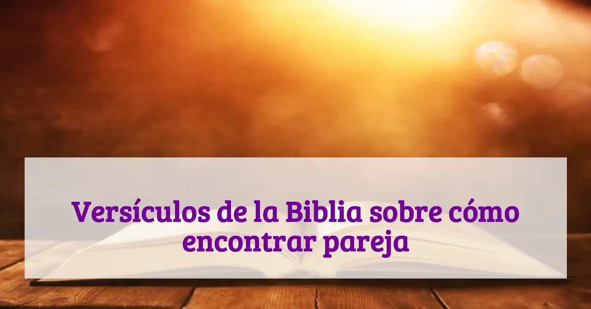 Versículos de la Biblia sobre cómo encontrar pareja