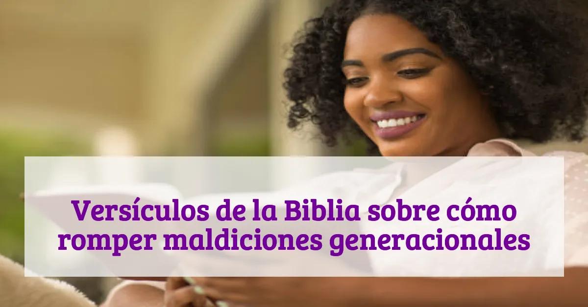 Versículos de la Biblia sobre cómo romper maldiciones generacionales
