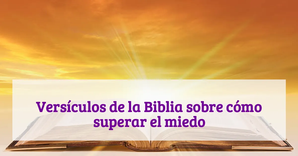 Versículos de la Biblia sobre cómo superar el miedo