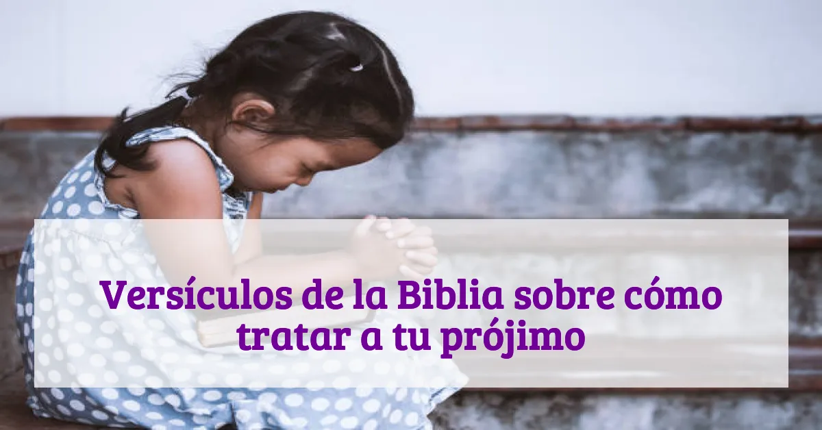 Versículos de la Biblia sobre cómo tratar a tu prójimo