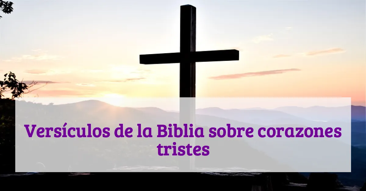 Versículos de la Biblia sobre corazones tristes