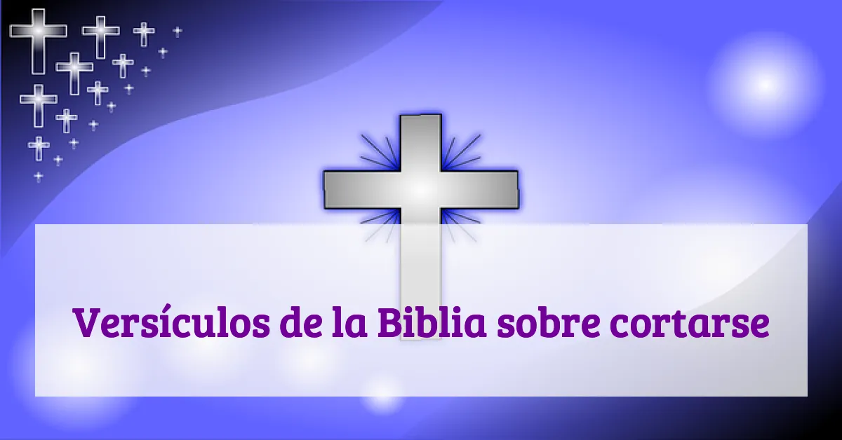 Versículos de la Biblia sobre cortarse