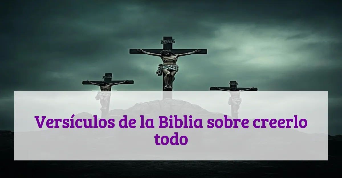Versículos de la Biblia sobre creerlo todo