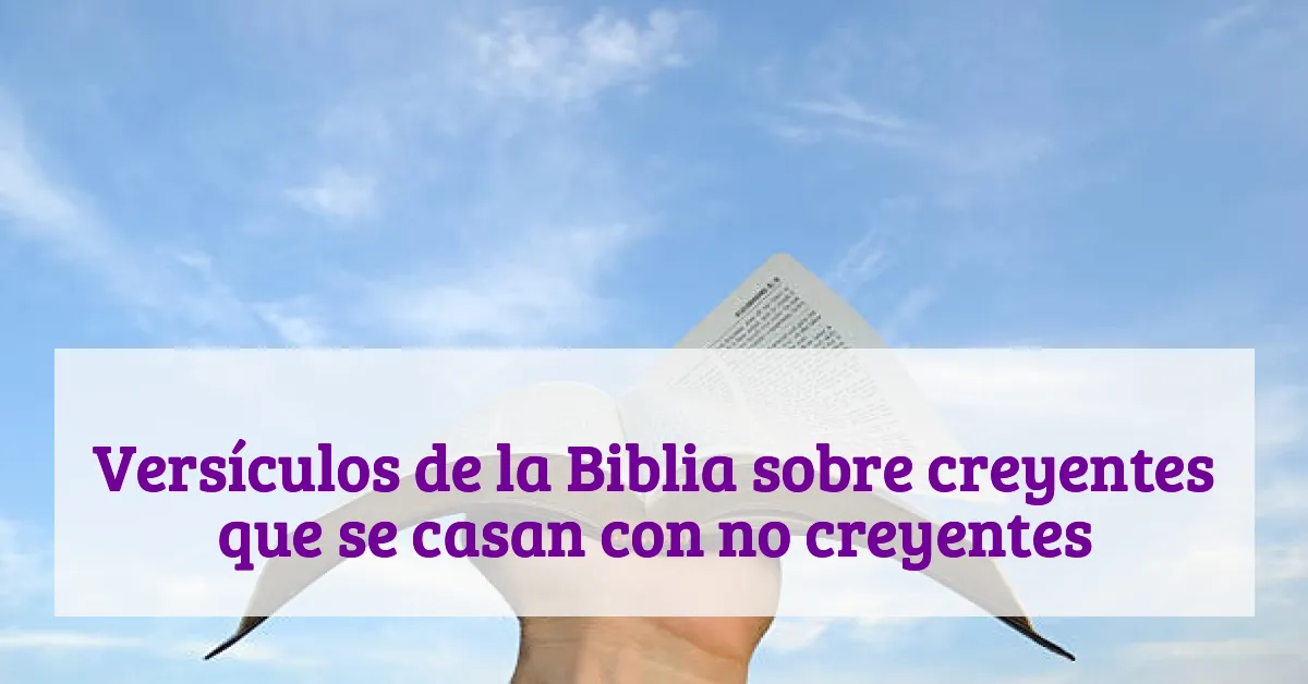 Versículos de la Biblia sobre creyentes que se casan con no creyentes