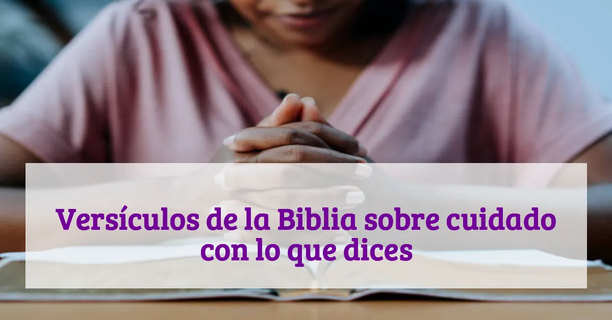 Versículos de la Biblia sobre cuidado con lo que dices