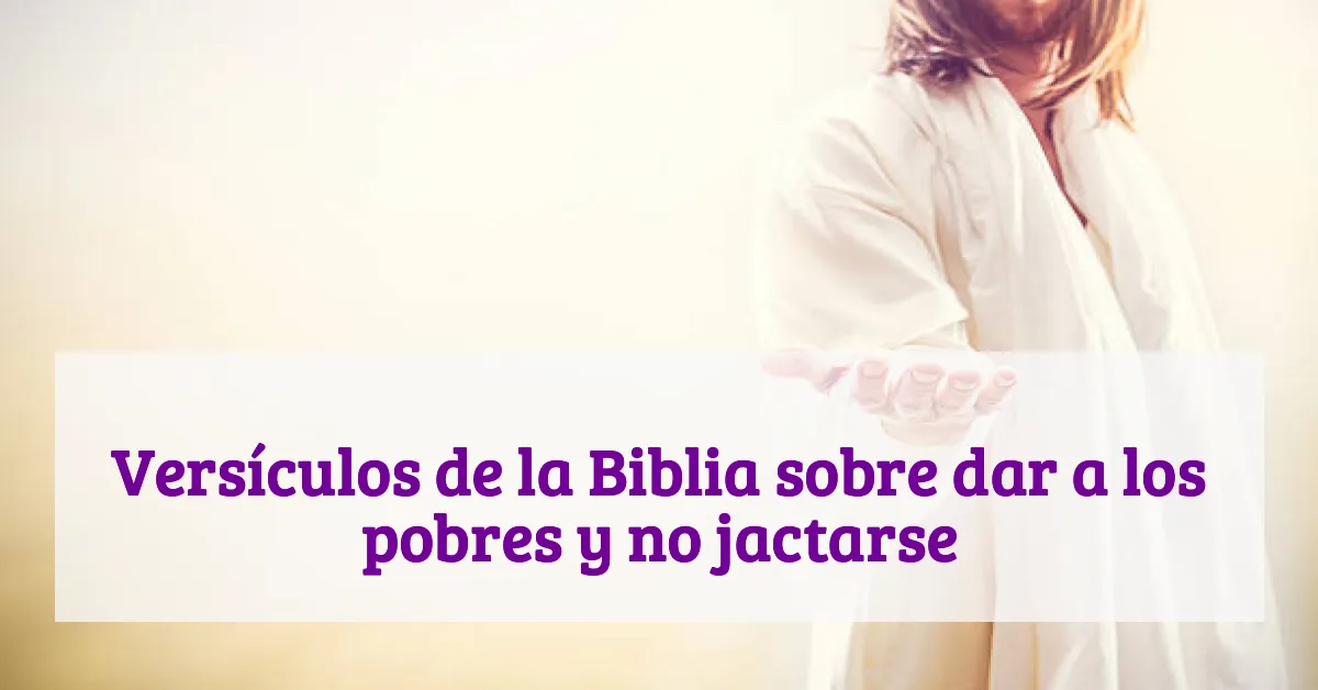 Versículos de la Biblia sobre dar a los pobres y no jactarse