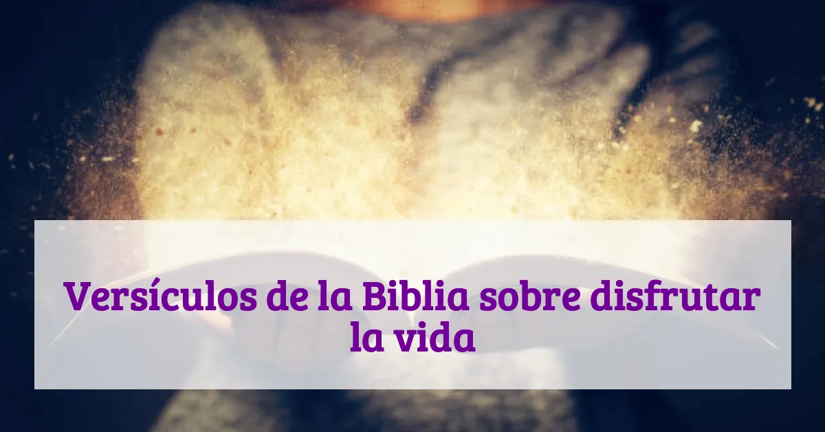 Versículos de la Biblia sobre disfrutar la vida