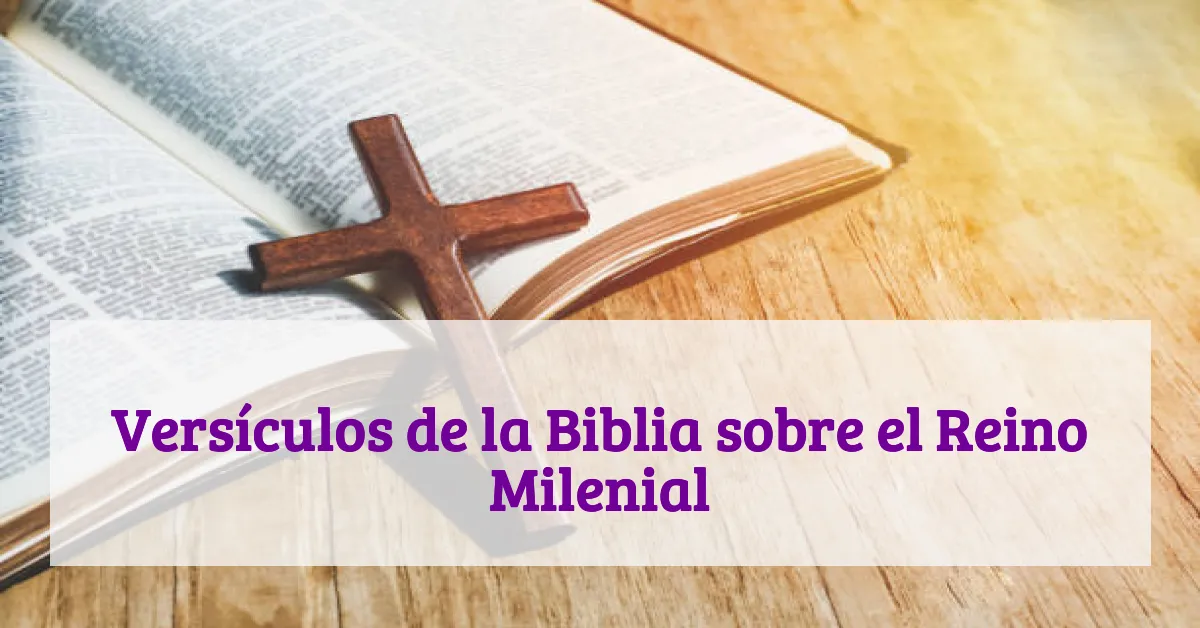 Versículos de la Biblia sobre el Reino Milenial