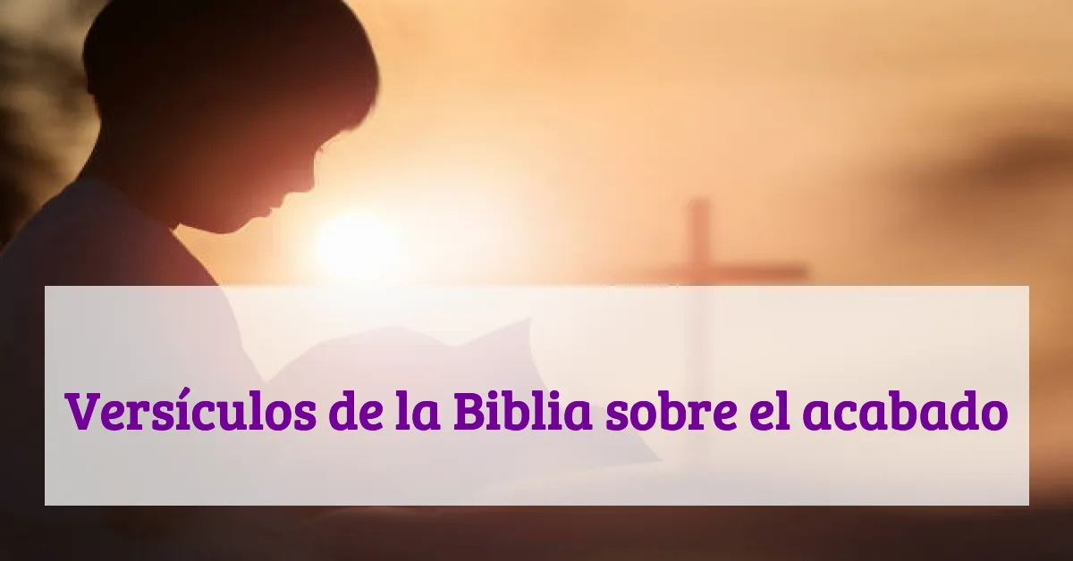 Versículos de la Biblia sobre el acabado