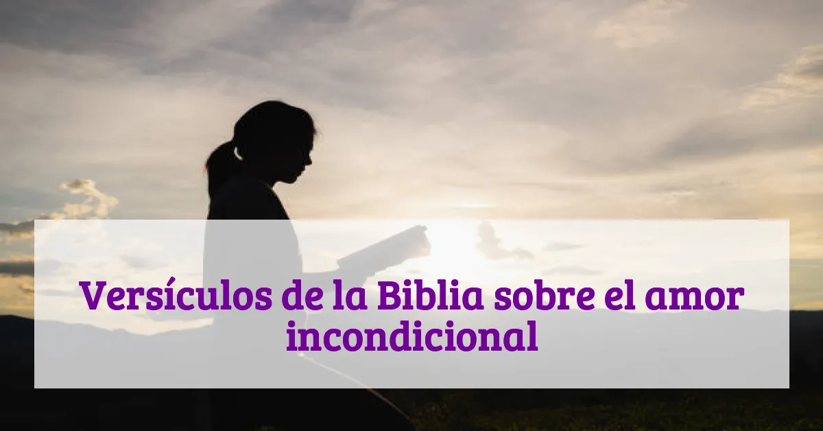 Versículos de la Biblia sobre el amor incondicional