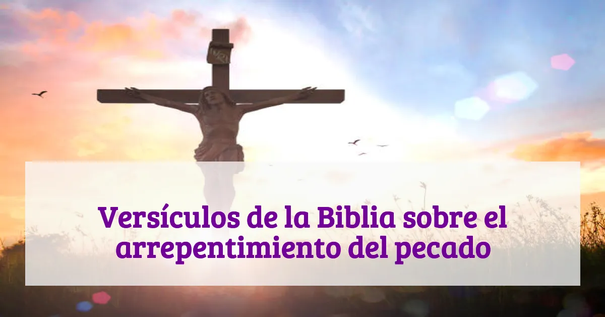 Versículos de la Biblia sobre el arrepentimiento del pecado