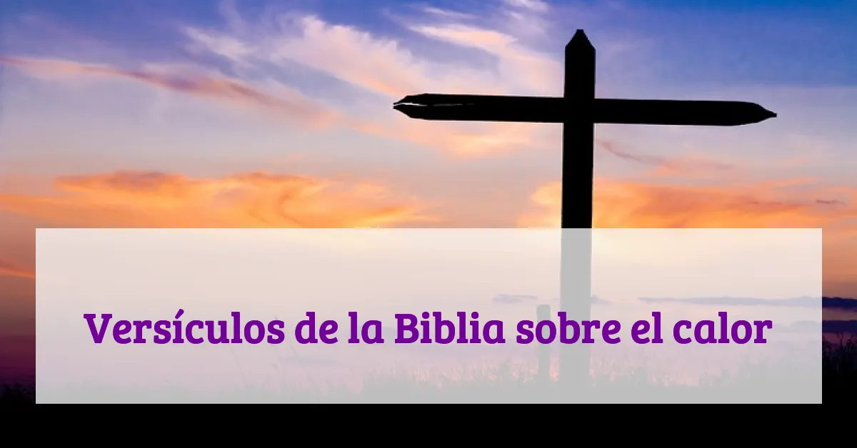 Versículos de la Biblia sobre el calor