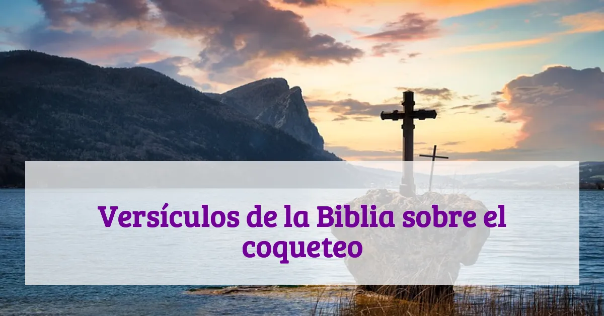 Versículos de la Biblia sobre el coqueteo