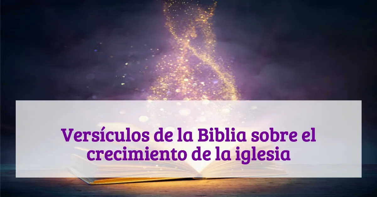 Versículos de la Biblia sobre el crecimiento de la iglesia