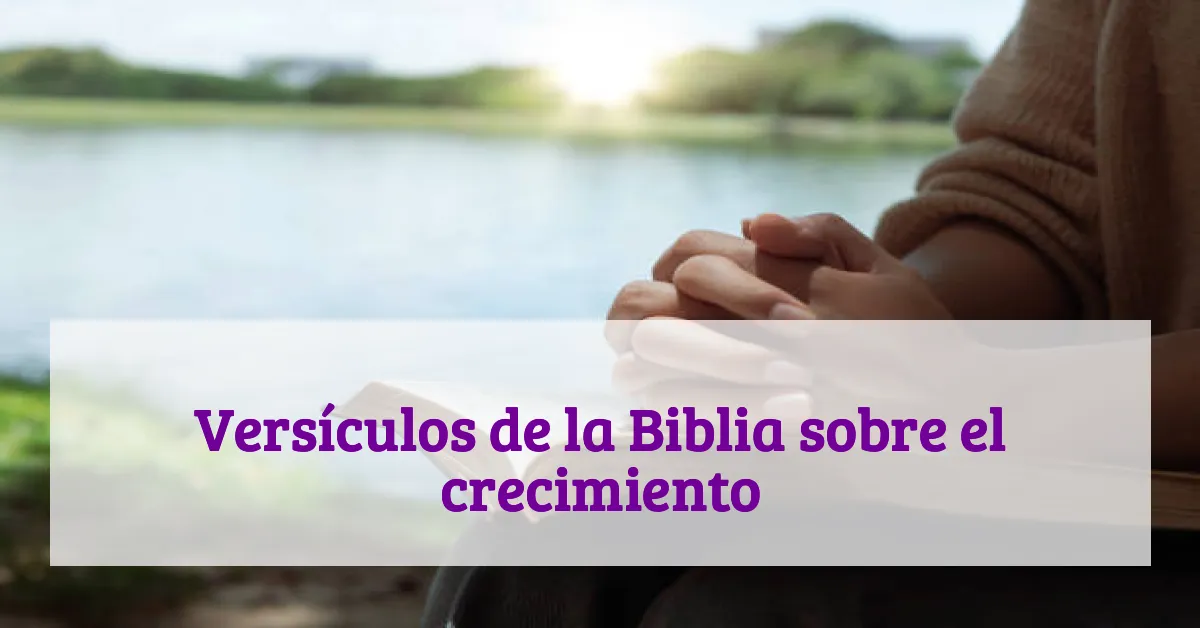 Versículos de la Biblia sobre el crecimiento
