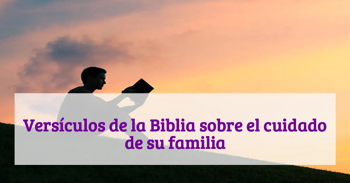 Versículos de la Biblia sobre el cuidado de su familia